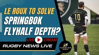 WILLIE LE ROUX TO SOLVE SPRINGBOK FLYHALF DEPTH? | Rugby News Live | Forever Rugby