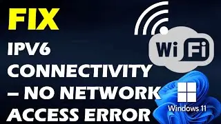 IPv6 Connectivity &ndash; No network access error in Windows 11 [Fix]