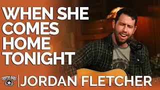 Jordan Fletcher - When She Comes Home Tonight (Acoustic) // Fireside Sessions