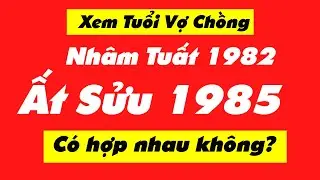 💑(Новое) Проверьте, совместимы ли возрасты мужа и жены Нхам Туат 1982 - Ат Суу 1985 | Дай Хай Туй...