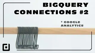BigQuery Connections #2 - Google Analytics
