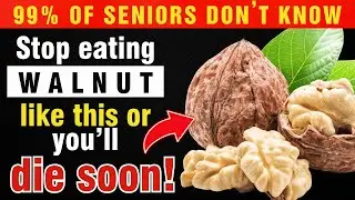 Eating Walnuts? Avoid These 9 Dangerous Mistakes | Walnut Mistakes Seniors MUST Know | Senior Health