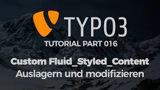 TYPO3 Tutorial #016 - Custom Elemente und Layouts  mit Fluid_Styled_Content einsetzen