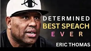 DETERMINED – No Excuses, No Limits | Eric Thomas Powerful Motivation