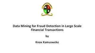 Knox Kamusweke: Data Mining for Fraud Detection in Large Scale Financial Transactions
