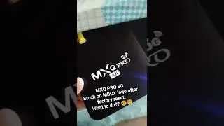 MXQ PRO 5G STUCK MBOX LOGO. Still not working after factory reset. What to do? Please help. 😔😔