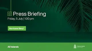Press Briefing | Post Hurricane Beryl | 5 July 2024