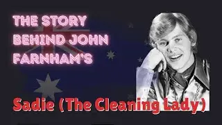 The Story Behind John Farnham's Sadie (The Cleaning Lady)