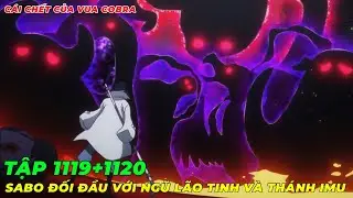REVIEW ONE PIECE TẬP 1119+1120 l SABO ĐỐI ĐẦU VỚI NGŨ L&Atilde;O TINH V&Agrave; TH&Aacute;NH IMU I C&Aacute;I CHẾT CỦA VUA COBRA