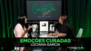EMO&Ccedil;&Otilde;ES CURADAS, UMA NOVA CHANCE | LUCIANA GARCIA NO CONVERS&Atilde;O | PODCAST TVGET