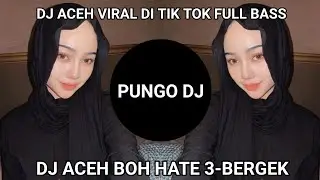 DJ ACEH VIRAL DI TIK TOK FULL BASS,DJ ACEH BOH HATE 3(BERGEK)