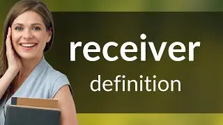 Receiver &bull; what is RECEIVER definition