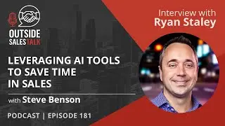 Leveraging AI Tools to Save Time in Sales - Outside Sales Talk with Ryan Staley