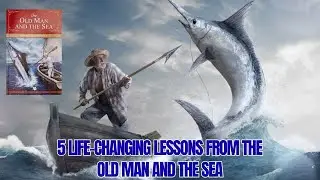 5 Life-Changing Lessons from The Old Man and the Sea for Your Career Success