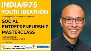 Social Entrepreneurship: Business as a Force for Good - Professor Jasjit Singh (Youth Ideathon 2021)
