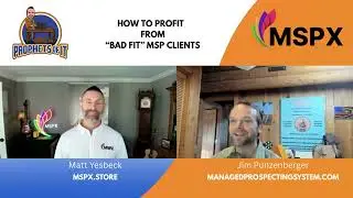 Fire Bad MSP Clients & Get Paid | The MSPX Way | Matt Yesbeck & Jim Punzenberger