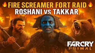 Fire Screamer Fort Raid 🔥 Roshani vs Takkar | FarCry Primal