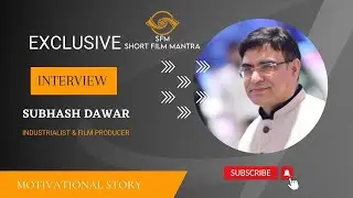 Subhash Dawar Industrialist & Film Producer| Exclusive-Interview Motivational Speech Success in Life