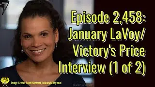 Episode 2,458: January LaVoy/ Victory's Price Interview (1 of 2) | Star Wars 7x7