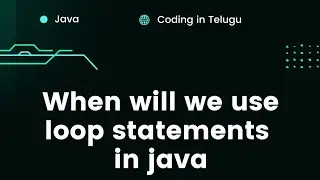 Java Loop Statements -1 | When will we use Loop Statements in Java | Java in Telugu | Java Basics 43