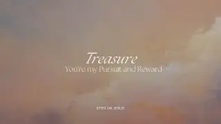 Treasure (You're My Pursuit & Reward) | Eyes On Jesus Nashville