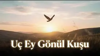 Uç Ey Gönül Kuşu | Duygulu Ezgi ile Yolculuk - The Soul of Music