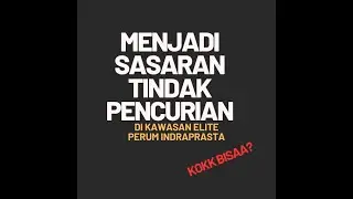 Menjadi Sasaran Pencurian Di Perumahan Elit Indraprasta??? Kok Bisaaa??