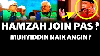HAMZAH JOIN PAS ? MUHYIDIDN TERUS NAIK ANGIN ?