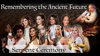Remembering The Ancient Future, Serpent Ceremony