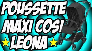 PRESENTATION POUSSETTE LEONA MAXI COSI