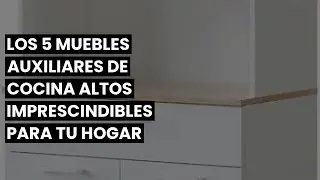 Los 5 muebles auxiliares de cocina altos imprescindibles para tu hogar ✔