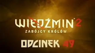 Zagrajmy w Wiedźmin 2: Zab&oacute;jcy Kr&oacute;l&oacute;w Edycja Rozszerzona - Odcinek 49 - Obrona Vergen