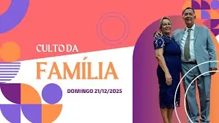 CULTO DA FAMÍLIA   -  DOMINGO  21/12/2025