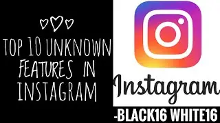 Top 10 unknown features in instagram