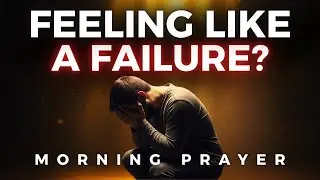 Start Your Day Letting God Restore You After Failure | Morning Prayer
