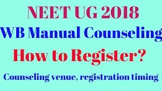NEET 2018: WB Manual Counselling Registration Process | Registration Timing | Counselling Venue