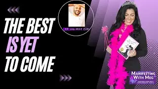 Manifesting with Meg and Mike Zubi - Season 6 Ep. 105 The Best is Yet to Come