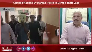 Accused Nabbed By Margao Police In Comba Theft Case