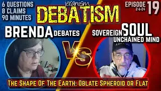 DEBATISM Ep 19: Brenda Debates vs. Sovereign Soul Unchained Mind | Earth Shape 2/6/24