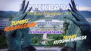 IKN Terkini - Pesona Wisata IKN - Sumbu Kebangsaan & Taman Kusuma Bangsa #ikn #nusantara #ibukota