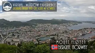 [Virtual Window] Mount Fl&oslash;yen - Bergen, Norway - Spectacular View with Relaxing Nature sounds