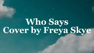 Freya Skye - Who Says Cover (Lyrics)