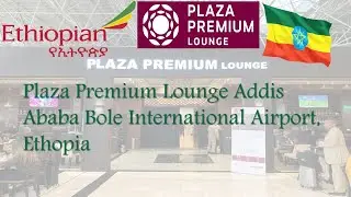 Walkthrough Plaza Premium Lounge, Addis Ababa Bole International Airport, Ethopia