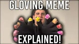 Gloving Meme EXPLAINED!
