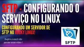SFTP - COMO CONFIGURAR UM SERVIÇO DE SFTP NO LINUX!