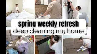 2025 SPRING REFRESH | WEEKLY RESET| DEEP CLEANING  MY HOME | WHOLE HOUSE CLEAN
