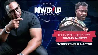 Stanley Aughtry, The Journey of a Actorpreneur | Part 1 | POWERUP WITH KEITH WITHROW