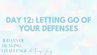 DAY 12: LETTING GO OF YOUR DEFENSES