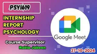 PSYI619 Internship Report Psychology Course Supervisor - Rabia Jabeen - 27-10-2024