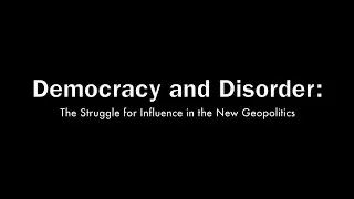 Democracy and Disorder: The Struggle for Influence in the New Geopolitics